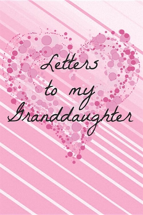 Letters to My Granddaughter: Grandmother Baby Book Notepad Notebook Composition and Journal Gratitude Diary (Paperback)
