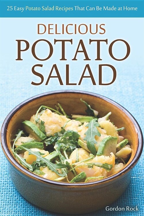 Delicious Potato Salad: 25 Easy Potato Salad Recipes That Can Be Made at Home (Paperback)