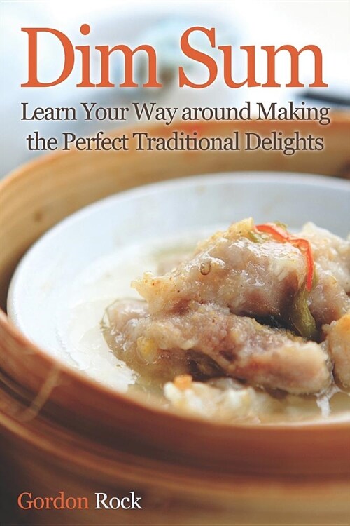 Dim Sum: Learn Your Way Around Making the Perfect Traditional Delights (Paperback)
