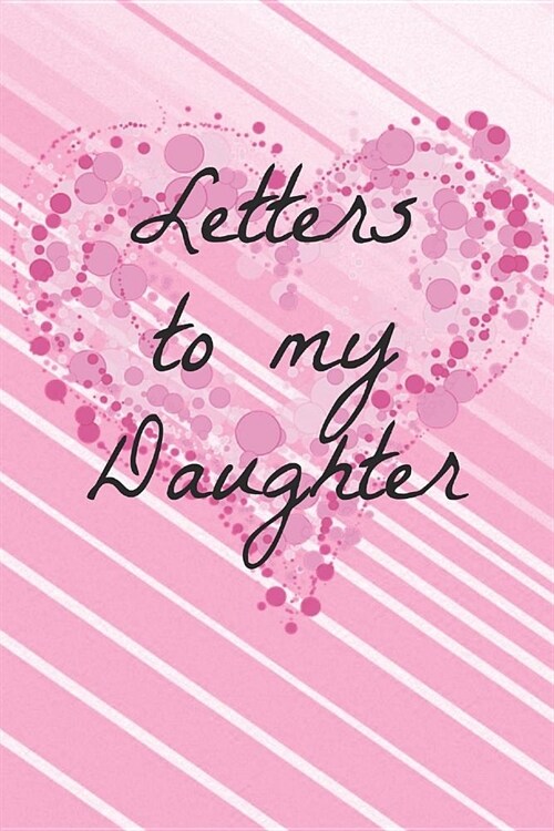 Letters to My Daughter: Personalised Homework Book Notepad Notebook Composition and Journal Gratitude Diary (Paperback)