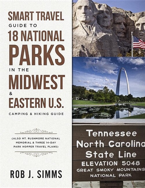 Smart Travel Guide to 18 National Parks in the Midwest & Eastern U.S.: Camping & Hiking Guide - Also Mt. Rushmore National Memorial & Three 14-Day Par (Paperback)