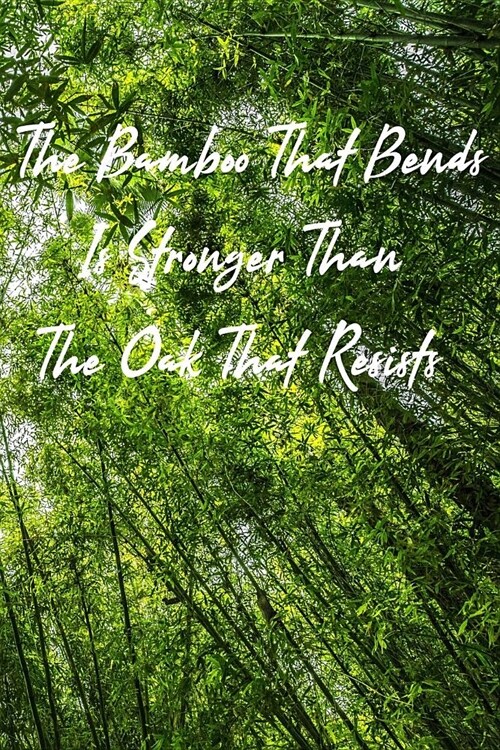 The Bamboo That Bends Is Stronger Than the Oak That Resists: Japanese Proverb Green Bamboo Tree Forest Softcover Note Book Diary - Lined Writing Journ (Paperback)