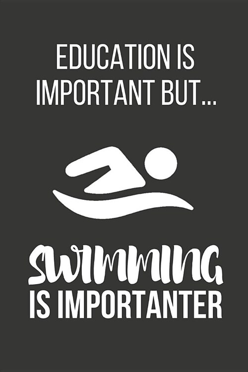 Education Is Important But... Swimming Is Importanter: Funny Novelty Birthday Swimming Gifts for Him, Her, Wife, Husband, Mom, Dad Small Lined Noteboo (Paperback)