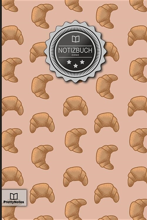 Notizbuch: muster: Croissants - 120+ Seiten, Punktraster (Dotted), 6x9 Zoll, Soft Cover, Mit Inhaltsverzeichnis - Original Pret (Paperback)