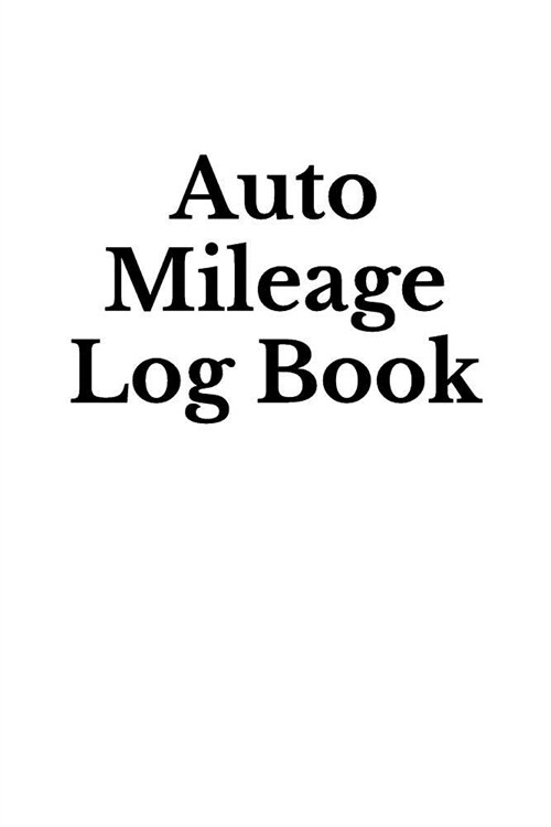 Auto Mileage Log Book: Mileage Tracker for Vehicles (Paperback)