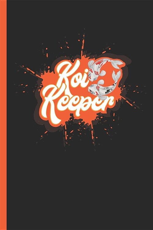 Koi Keeper: Notebook & Journal or Diary for Koi Carp Owners as Gift, College Ruled Paper (120 Pages, 6x9) (Paperback)