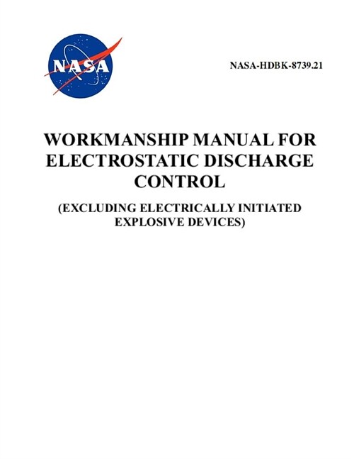 Workmanship Manual for Electrostatic Discharge Control: Nasa-Hdbk-8739.21 (Paperback)
