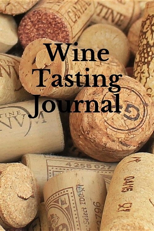 Wine Tasting Journal: Record and Analyze Your Wine Tasting Experiences (Paperback)