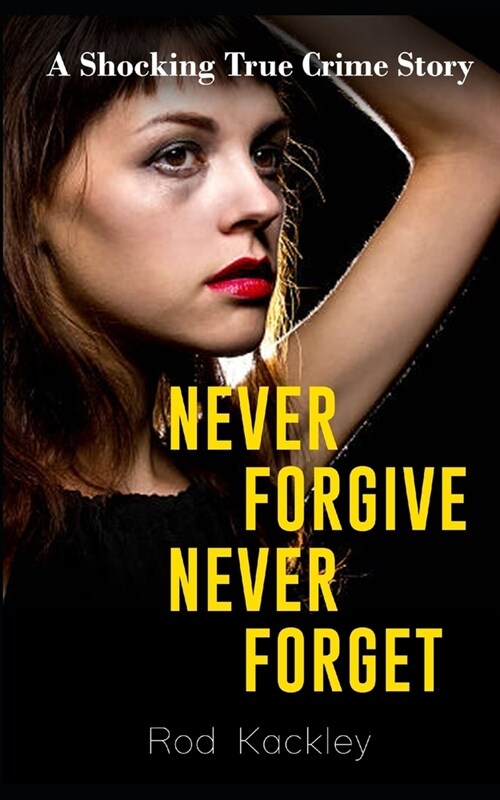 Never Forgive, Never Forget: A Shocking True Crime Story (Paperback)