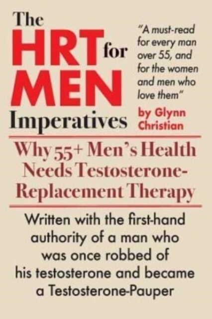 The Hrt for Men Imperatives: Why 55+ Mens Health Needs Testosterone-Replacement Therapy (Paperback)