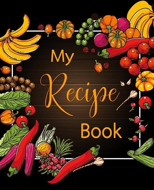 My Recipe Book: 100 Recipe Journal, Blank Recipe Book to Write in for Everyone, Empty Recipe Book to Collect the Favorite Recipes You (Paperback)