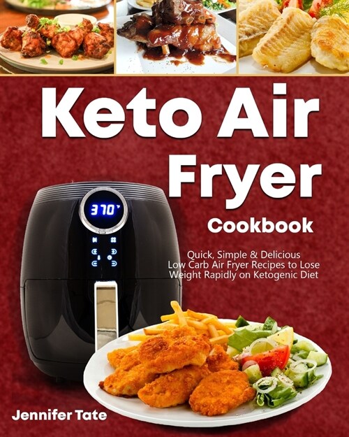 Keto Air Fryer Cookbook: Quick, Simple and Delicious Low-Carb Air Fryer Recipes to Lose Weight Rapidly on a Ketogenic Diet (Black&white Interio (Paperback)