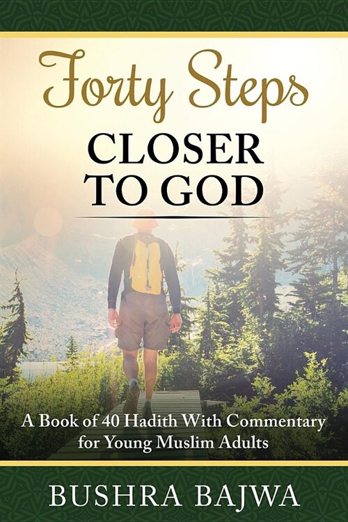 Forty Steps Closer to God: A Book of 40 Hadith with Commentary for Young Muslim Adults (Paperback)
