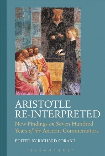 Aristotle Re-Interpreted: New Findings on Seven Hundred Years of the Ancient Commentators (Paperback)