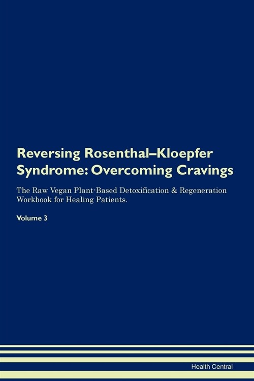 Reversing Rosenthal-Kloepfer Syndrome: Overcoming Cravings the Raw Vegan Plant-Based Detoxification & Regeneration Workbook for Healing Patients. Volu (Paperback)