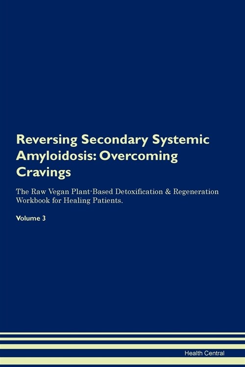 Reversing Secondary Systemic Amyloidosis: Overcoming Cravings the Raw Vegan Plant-Based Detoxification & Regeneration Workbook for Healing Patients. V (Paperback)