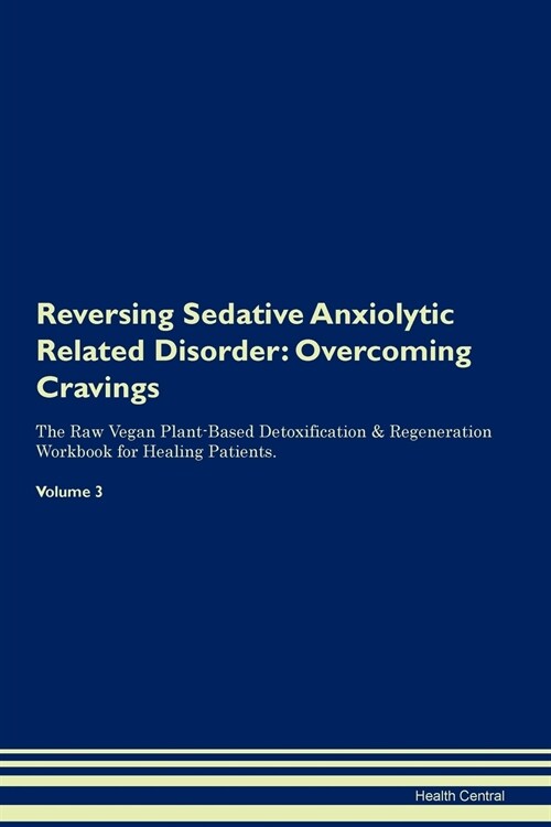 Reversing Sedative Anxiolytic Related Disorder: Overcoming Cravings the Raw Vegan Plant-Based Detoxification & Regeneration Workbook for Healing Patie (Paperback)
