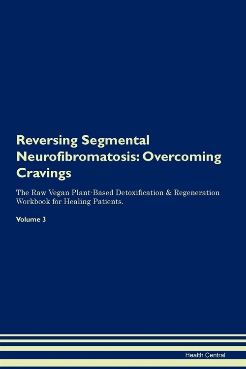 Reversing Segmental Neurofibromatosis: Overcoming Cravings the Raw Vegan Plant-Based Detoxification & Regeneration Workbook for Healing Patients. Volu (Paperback)