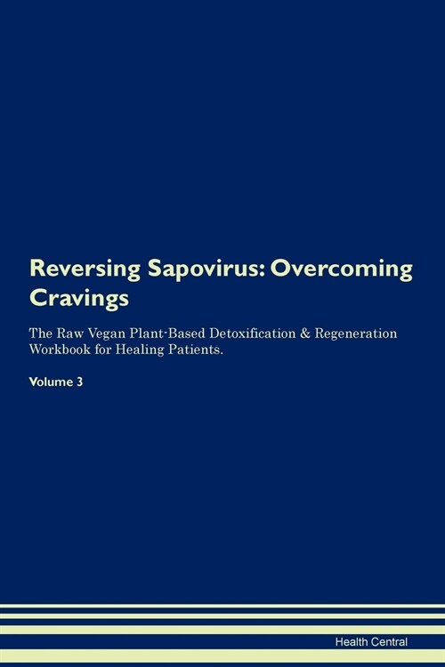 Reversing Sapovirus: Overcoming Cravings the Raw Vegan Plant-Based Detoxification & Regeneration Workbook for Healing Patients. Volume 3 (Paperback)