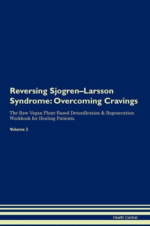 Reversing Sjogren-Larsson Syndrome: Overcoming Cravings the Raw Vegan Plant-Based Detoxification & Regeneration Workbook for Healing Patients. Volume (Paperback)