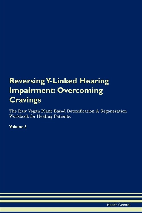 Reversing Y-Linked Hearing Impairment: Overcoming Cravings the Raw Vegan Plant-Based Detoxification & Regeneration Workbook for Healing Patients. Volu (Paperback)