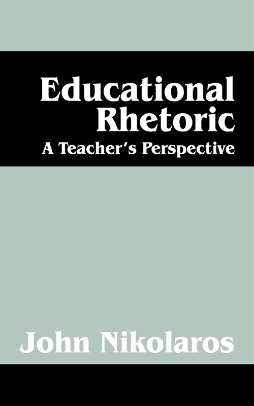 Educational Rhetoric: A Teachers Perspective (Paperback)