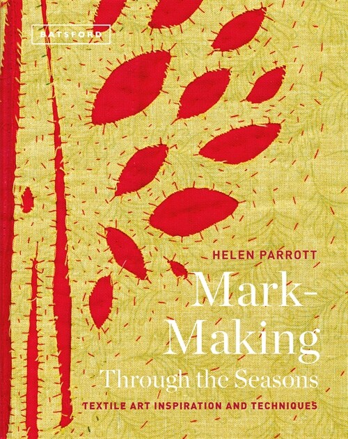 Mark-Making Through the Seasons : Textile Art Inspirations and Techniques (Hardcover)