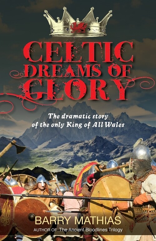 Celtic Dreams of Glory: The Dramatic Story of the Only King of All Wales (Paperback)
