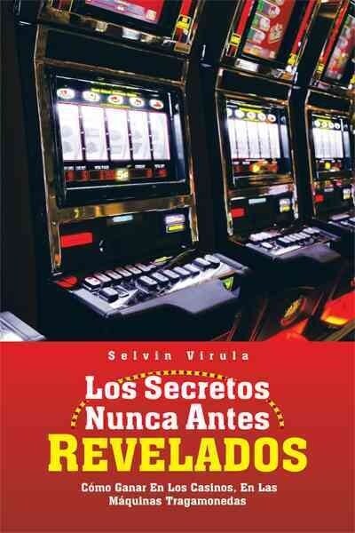 Los Secretos Nunca Antes Revelados: C Mo Ganar En Los Casinos, En Las M Quinas Tragamonedas (Paperback)