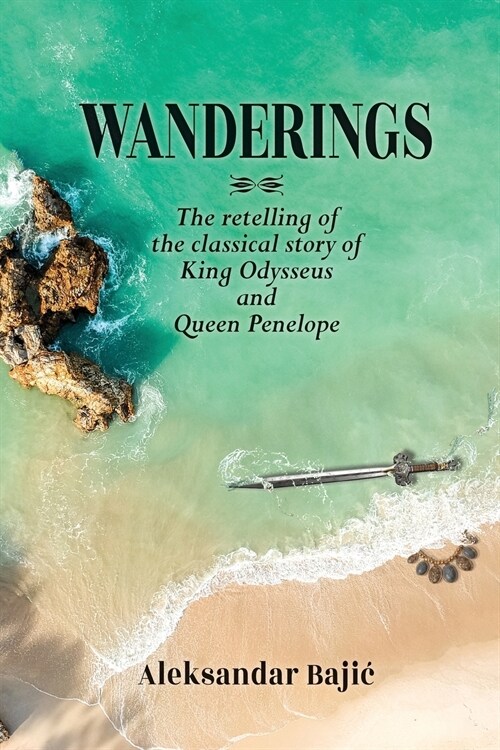 Wanderings: The Retelling of the Classical Story of King Odysseus and Queen Penelope (Paperback, Edition)