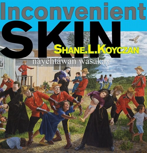 Inconvenient Skin / Nay?t?an Wasakay (Hardcover, Bilingual Editi)