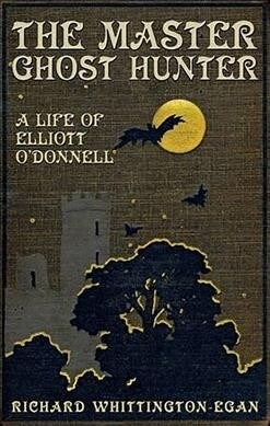 The Master Ghost Hunter: A Life of Elliott ODonnell (Paperback)