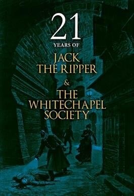 21 Years of Jack the Ripper and the Whitechapel Society (Paperback)