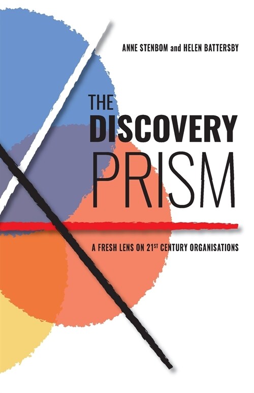 The Discovery Prism: A Fresh Lens on 21st Century Organisations (Paperback)