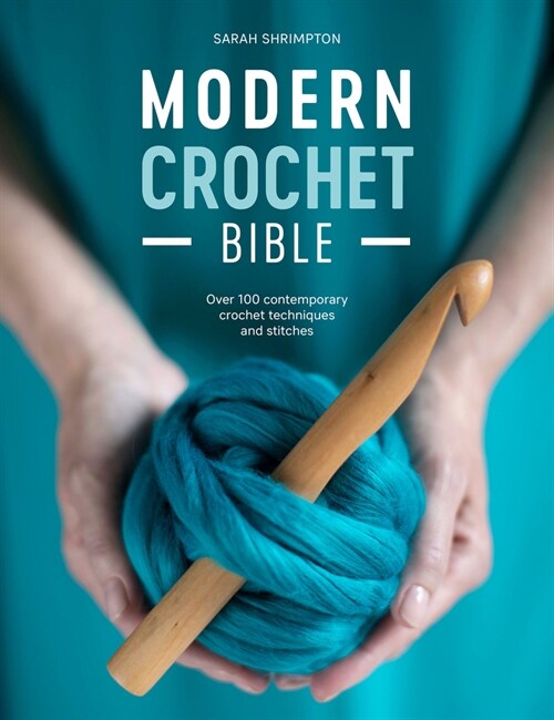 Modern Crochet Bible : Over 100 contemporary crochet techniques and stitches (Paperback)