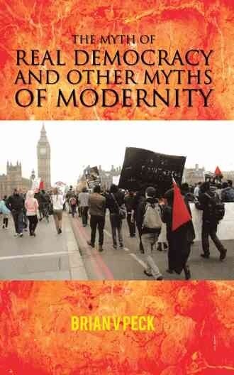 The Myth of Real Democracy and Other Myths of Modernity. (Paperback)