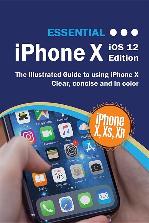 Essential iPhone X IOS 12 Edition: The Illustrated Guide to Using iPhone (Paperback)