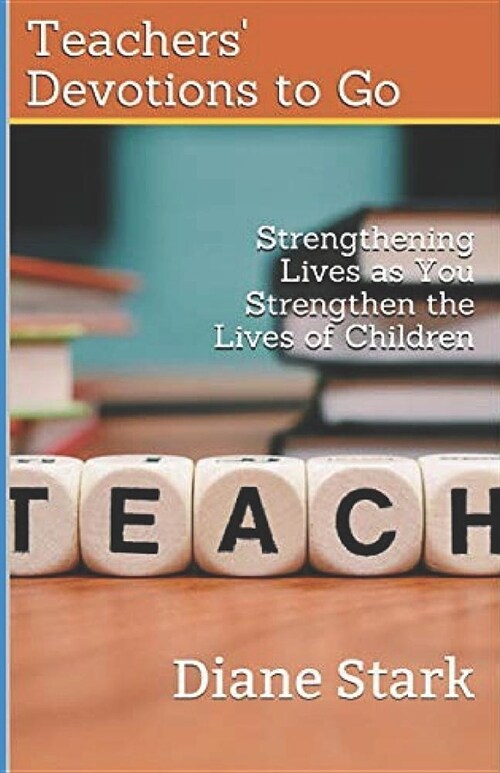 Teachers Devotions to Go: Strengthening Lives as You Strengthen the Lives of Children (Paperback)