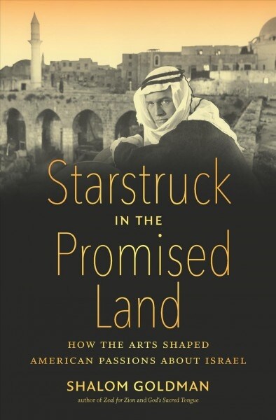 Starstruck in the Promised Land: How the Arts Shaped American Passions about Israel (Hardcover)