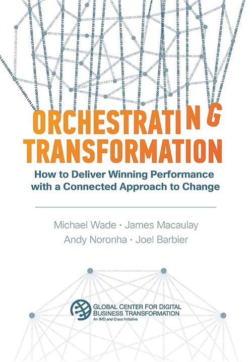 Orchestrating Transformation: How to Deliver Winning Performance with a Connected Approach to Change (Hardcover)