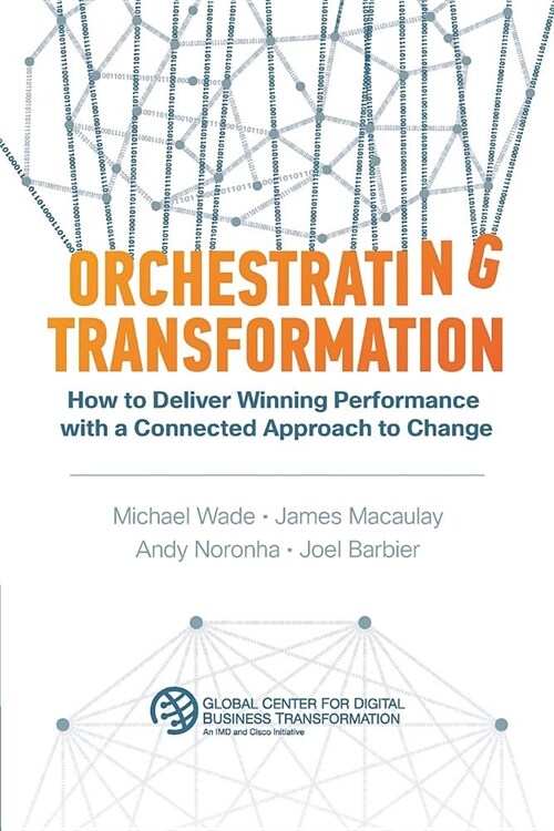 Orchestrating Transformation: How to Deliver Winning Performance with a Connected Approach to Change (Paperback)