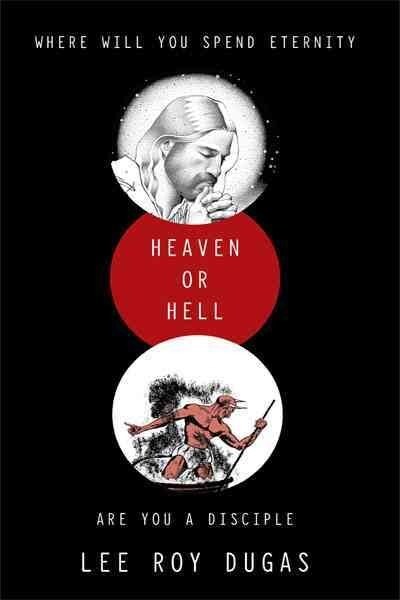Where Will You Spend Eternity Heaven or Hell Are You a Disciple (Paperback)