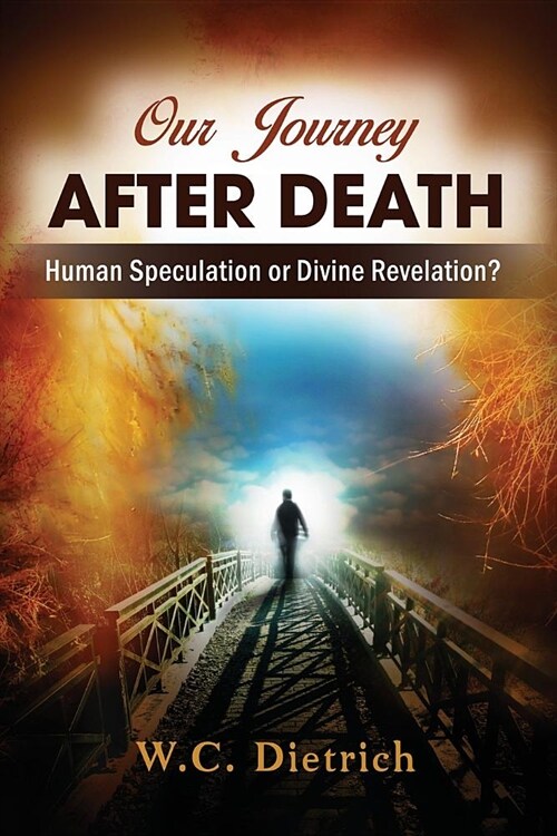 Our Journey After Death: Human Speculation or Divine Revelation? (Paperback)