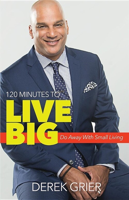 120 Minutes to Live Big: Do Away with Small Living (Paperback)