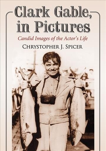 Clark Gable, in Pictures: Candid Images of the Actors Life (Paperback)