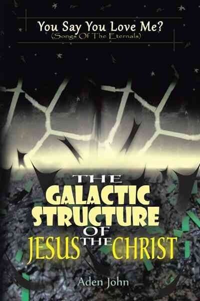 The Galactic Structure of Jesus the Christ (Paperback)