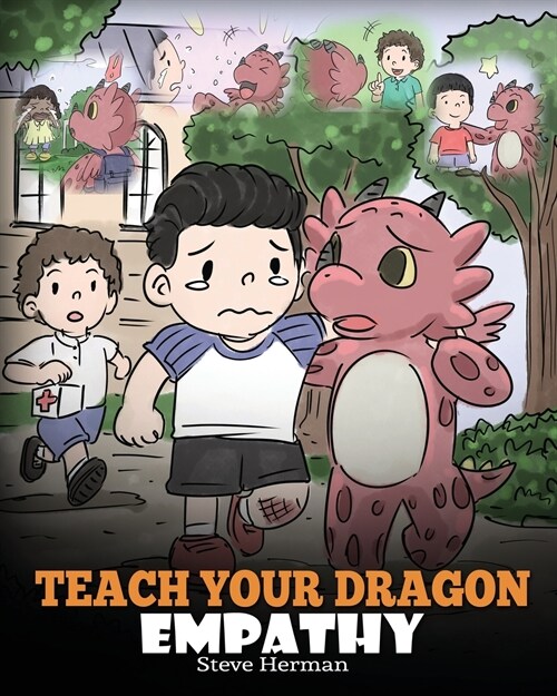 Teach Your Dragon Empathy: Help Your Dragon Understand Empathy. a Cute Children Story to Teach Kids Empathy, Compassion and Kindness. (Paperback)