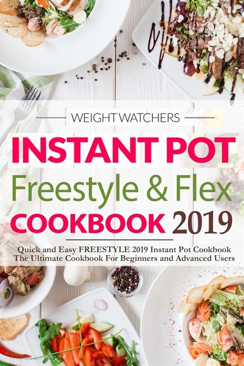 Weight Watchers Instant Pot Freestyle and Flex Cookbook 2019 (Weight Watchers 2019): Quick and Easy WW Freestyle 2019 Instant Pot Cookbook - The Ultim (Paperback)