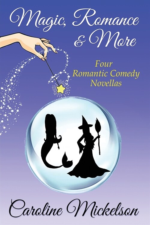 Magic, Romance & More: A Collection of Four Paranormal Romantic Comedy Novellas (Paperback)