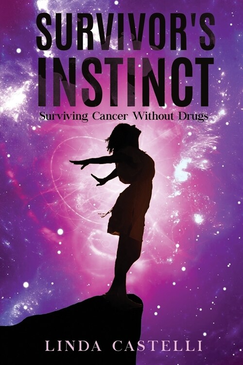 Survivors Instinct: Surviving Cancer Without Drugs (Paperback)